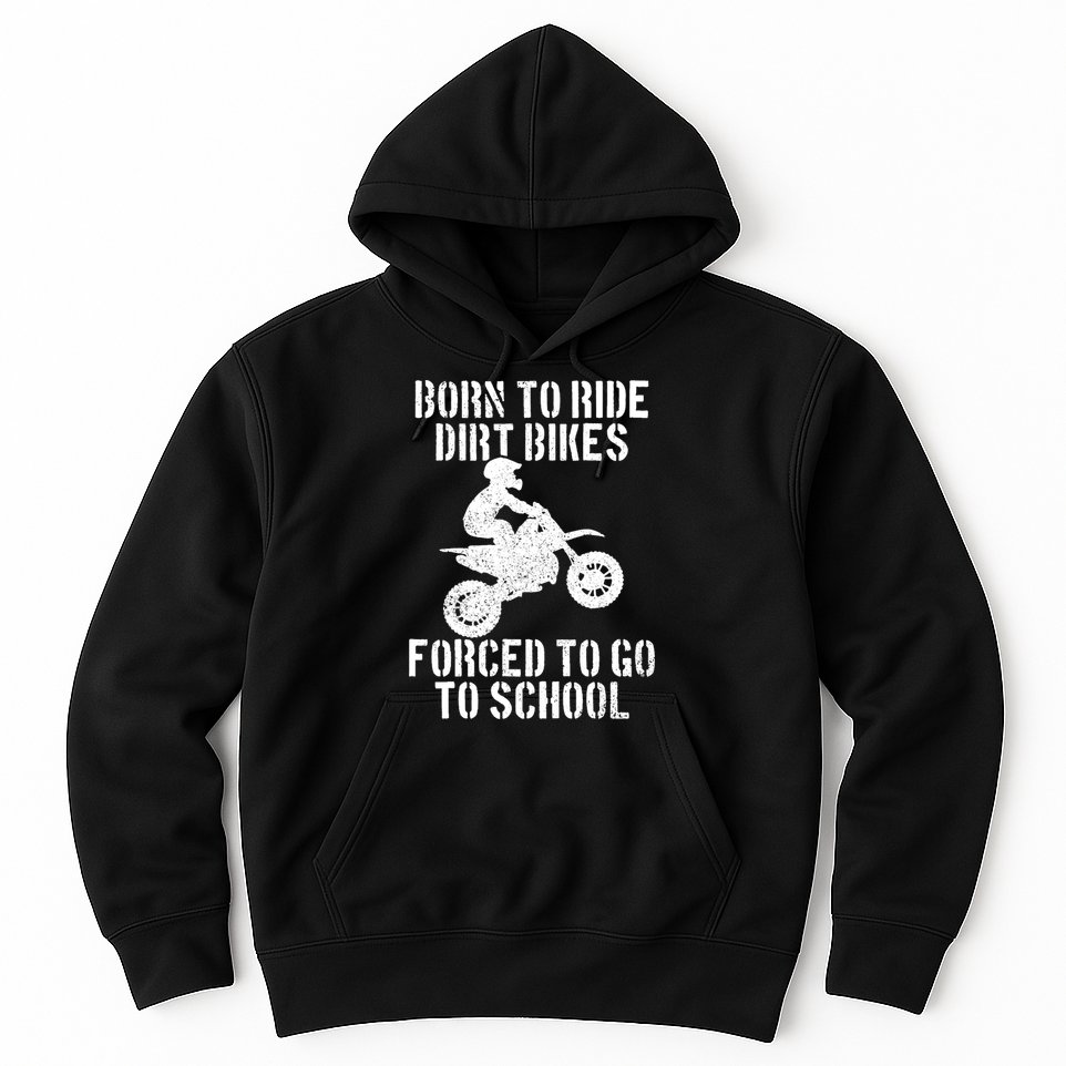 Motocross Motorcycle Ride Dirt Bikes Forced To Go To School Hoodie
