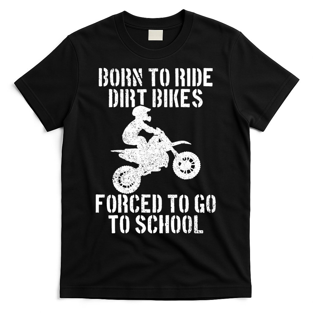 Motocross Motorcycle Ride Dirt Bikes Forced To Go To School T-Shirt