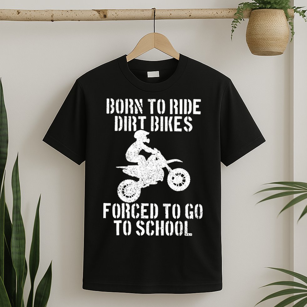 Motocross Motorcycle Ride Dirt Bikes Forced To Go To School T-Shirt