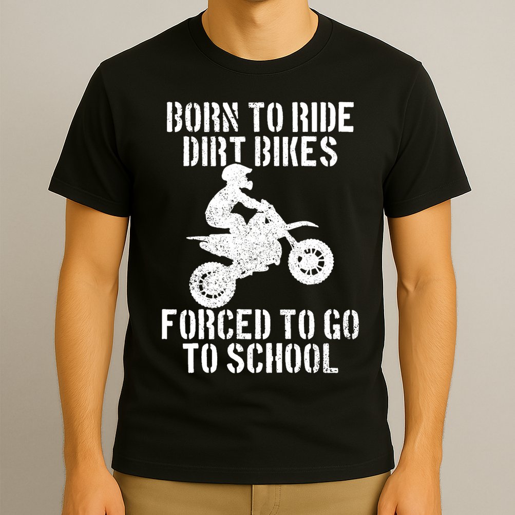 Motocross Motorcycle Ride Dirt Bikes Forced To Go To School T-Shirt