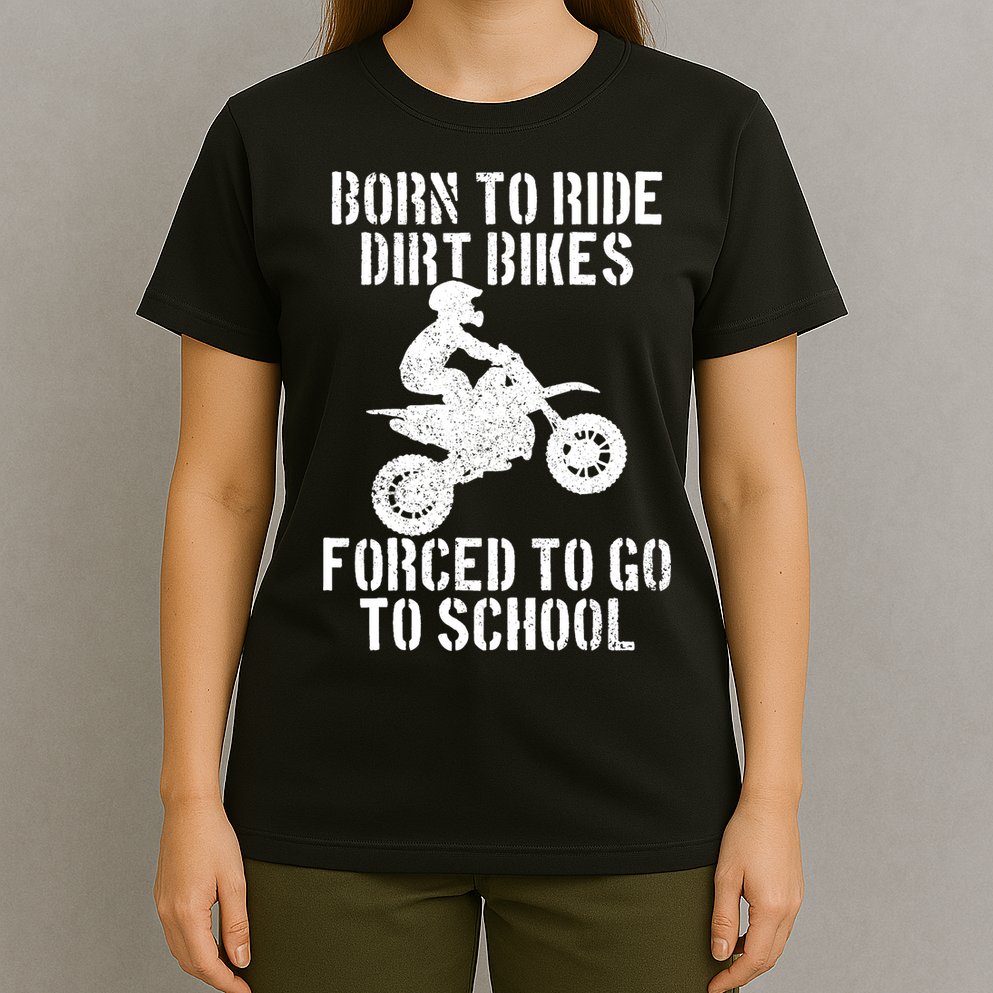 Motocross Motorcycle Ride Dirt Bikes Forced To Go To School T-Shirt