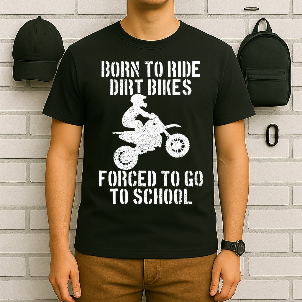 Motocross Motorcycle Ride Dirt Bikes Forced To Go To School T-Shirt