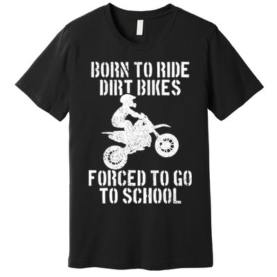 Motocross Motorcycle Ride Dirt Bikes Forced To Go To School Premium T-Shirt
