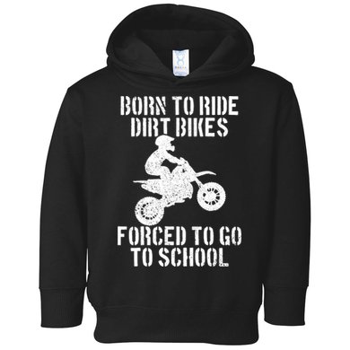 Motocross Motorcycle Ride Dirt Bikes Forced To Go To School Toddler Hoodie