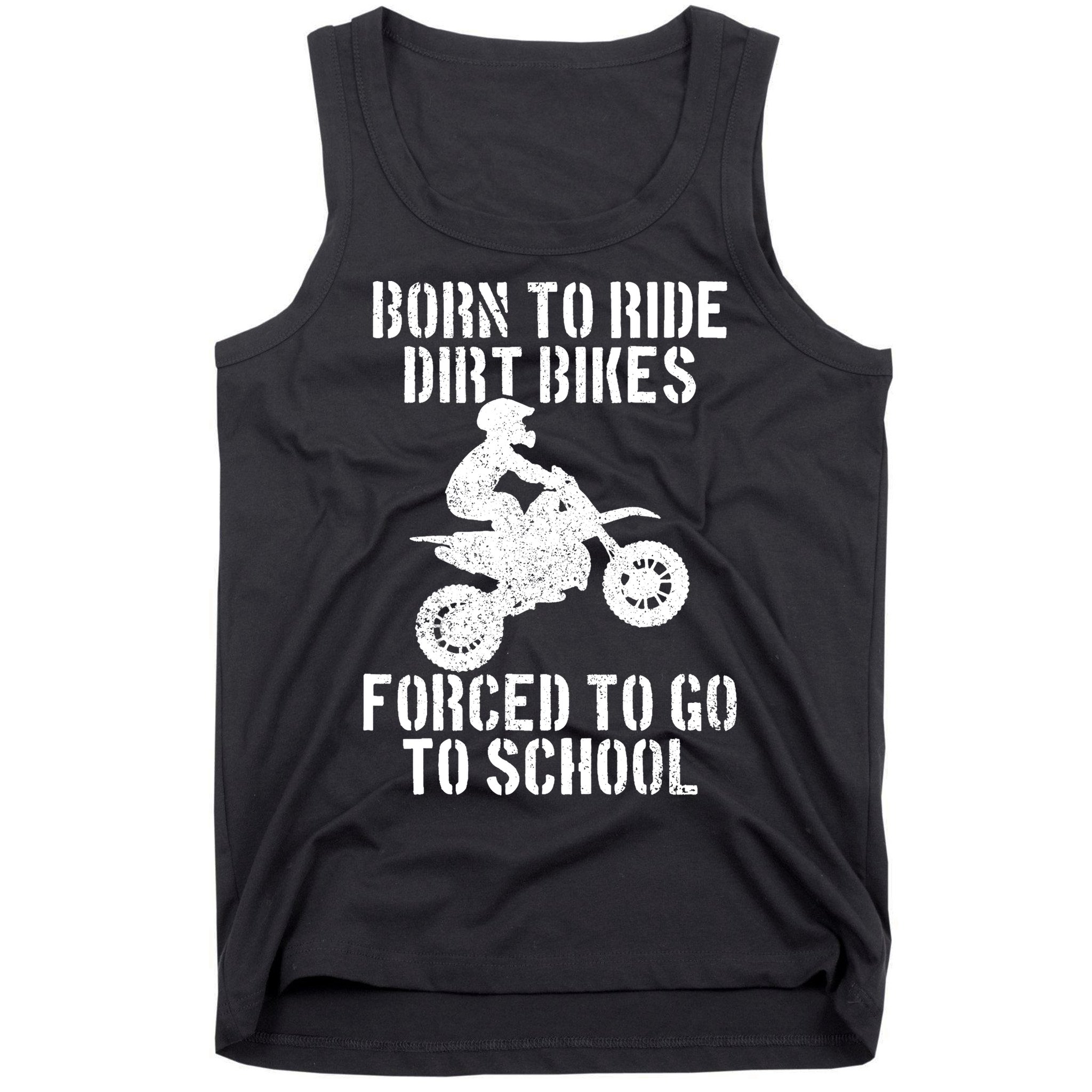 Motocross Motorcycle Ride Dirt Bikes Forced To Go To School Tank Top