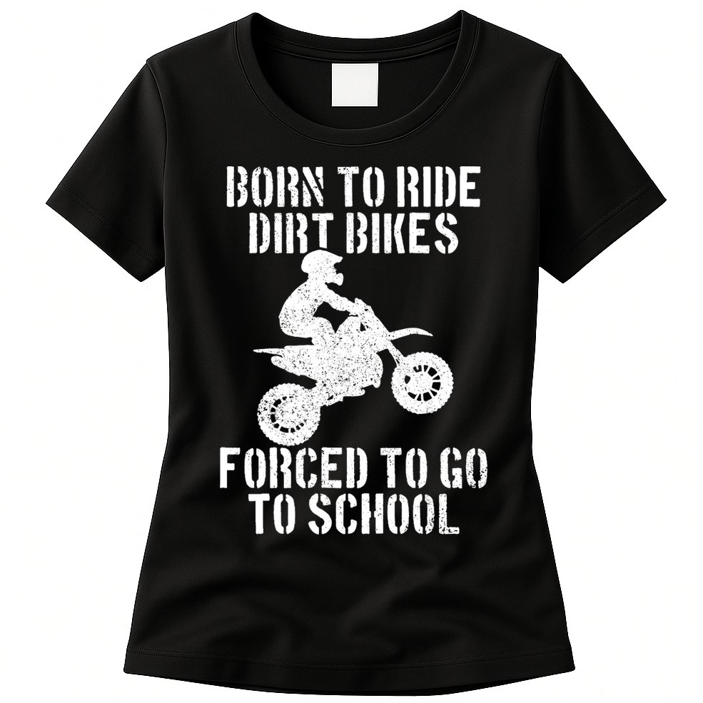 Motocross Motorcycle Ride Dirt Bikes Forced To Go To School Womens T-Shirt