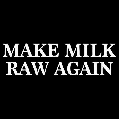Make Milk Raw Again Funny Raw Milk T-Shirt