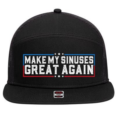 Make My Sinuses Great Again Funny Sinus Infection 7 Panel Mesh Trucker Snapback Hat