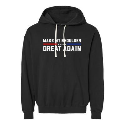 Make My Shoulder Great Again Garment-Dyed Fleece Hoodie