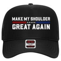 Make My Shoulder Great Again High Crown Mesh Back Trucker Hat