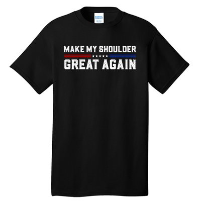 Make My Shoulder Great Again Tall T-Shirt