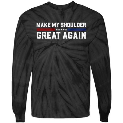 Make My Shoulder Great Again Tie-Dye Long Sleeve Shirt