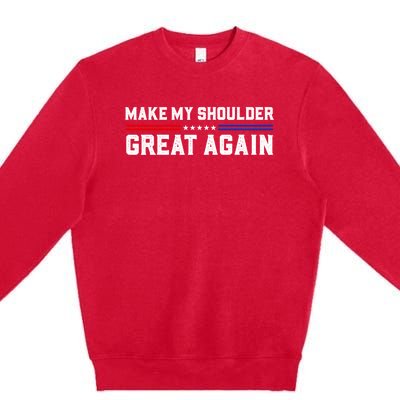 Make My Shoulder Great Again Premium Crewneck Sweatshirt