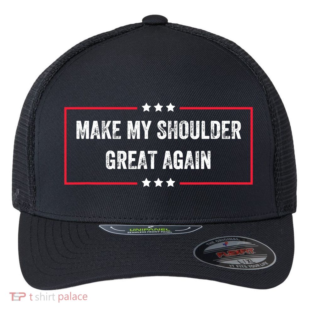 Make My Shoulder Great Again - Funny Post Surgery Flexfit Unipanel Trucker Cap