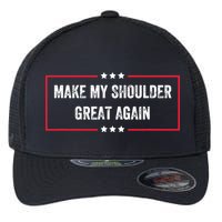 Make My Shoulder Great Again - Funny Post Surgery Flexfit Unipanel Trucker Cap