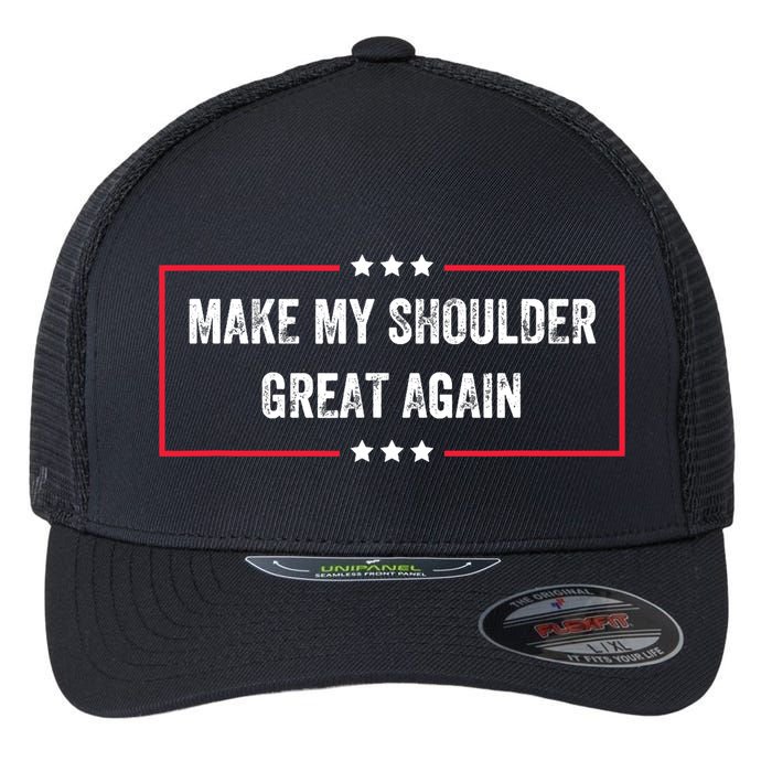 Make My Shoulder Great Again - Funny Post Surgery Flexfit Unipanel Trucker Cap