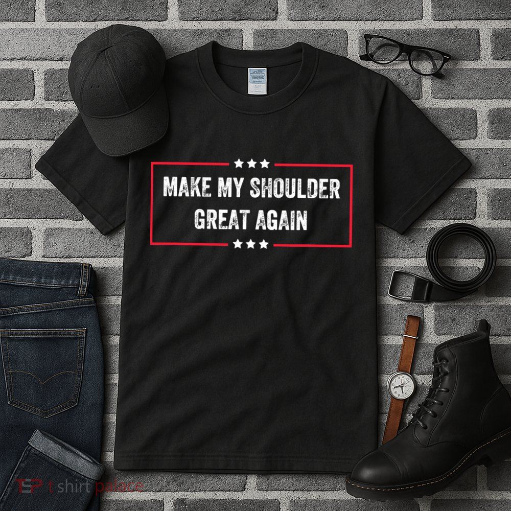 Make My Shoulder Great Again - Funny Post Surgery Tall T-Shirt