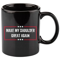Make My Shoulder Great Again - Funny Post Surgery 11oz C Handle Ceramic Mug