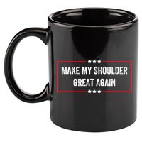 Make My Shoulder Great Again - Funny Post Surgery 11oz C Handle Ceramic Mug