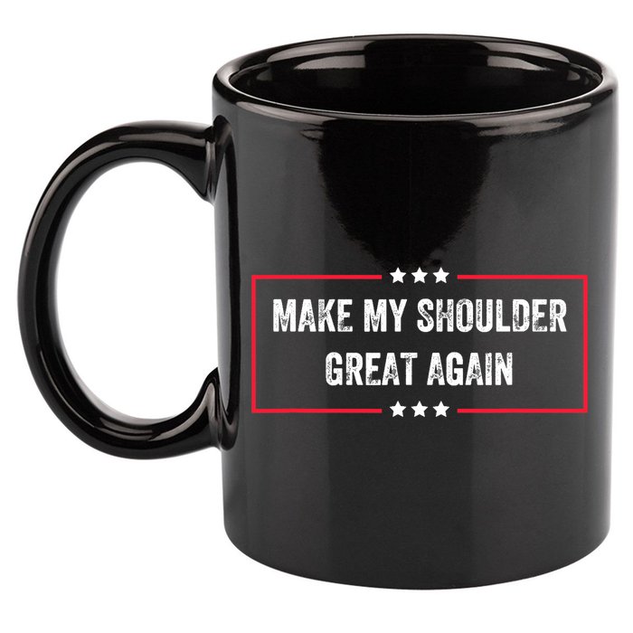 Make My Shoulder Great Again - Funny Post Surgery 11oz C Handle Ceramic Mug