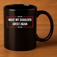 Make My Shoulder Great Again - Funny Post Surgery 11oz C Handle Ceramic Mug