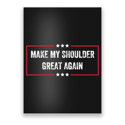 Make My Shoulder Great Again - Funny Post Surgery Poster