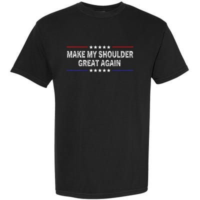 Make My Shoulder Great Again Surgery Injury Recovery Garment-Dyed Heavyweight T-Shirt