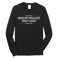 Make My Shoulder Great Again Surgery Injury Recovery Long Sleeve Shirt