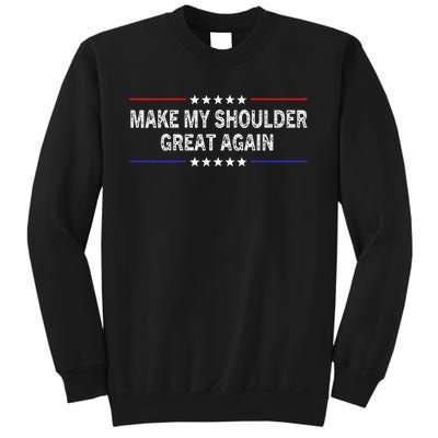 Make My Shoulder Great Again Surgery Injury Recovery Sweatshirt