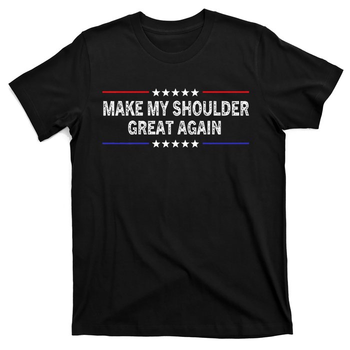 Make My Shoulder Great Again Surgery Injury Recovery T-Shirt