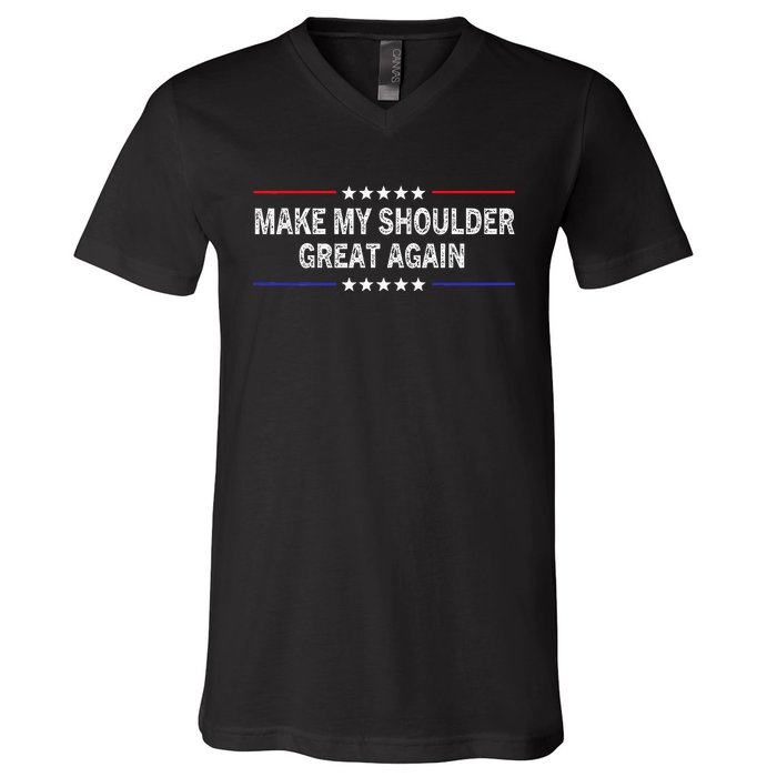 Make My Shoulder Great Again Surgery Injury Recovery V-Neck T-Shirt