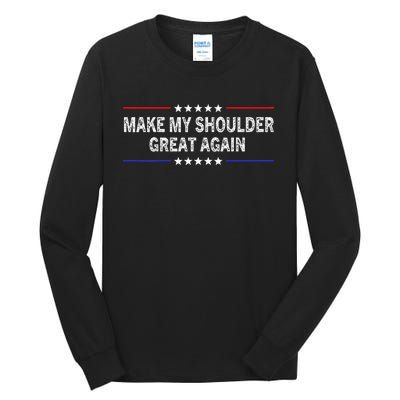 Make My Shoulder Great Again Surgery Injury Recovery Tall Long Sleeve T-Shirt