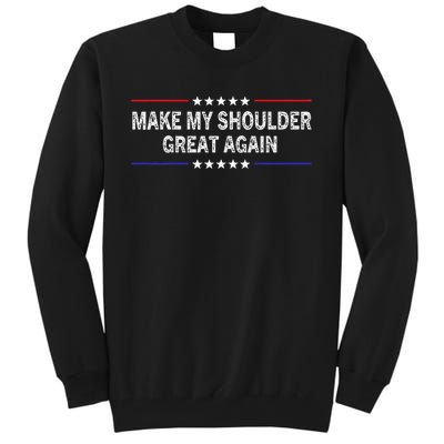 Make My Shoulder Great Again Surgery Injury Recovery Tall Sweatshirt