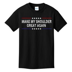 Make My Shoulder Great Again Surgery Injury Recovery Kids T-Shirt