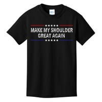 Make My Shoulder Great Again Surgery Injury Recovery Kids T-Shirt