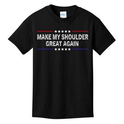 Make My Shoulder Great Again Surgery Injury Recovery Kids T-Shirt