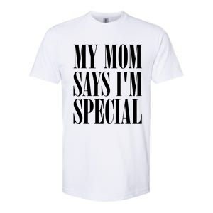 My Mom Says Im Special Softstyle CVC T-Shirt