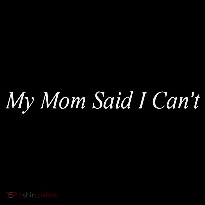 My Mom Said I Cant Button