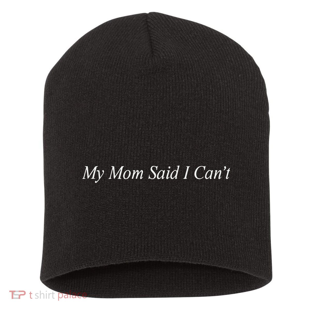 My Mom Said I Cant Short Acrylic Beanie