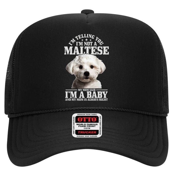 Maltese Mom Said IM A Baby Funny Maltese Dog High Crown Mesh Back Trucker Hat