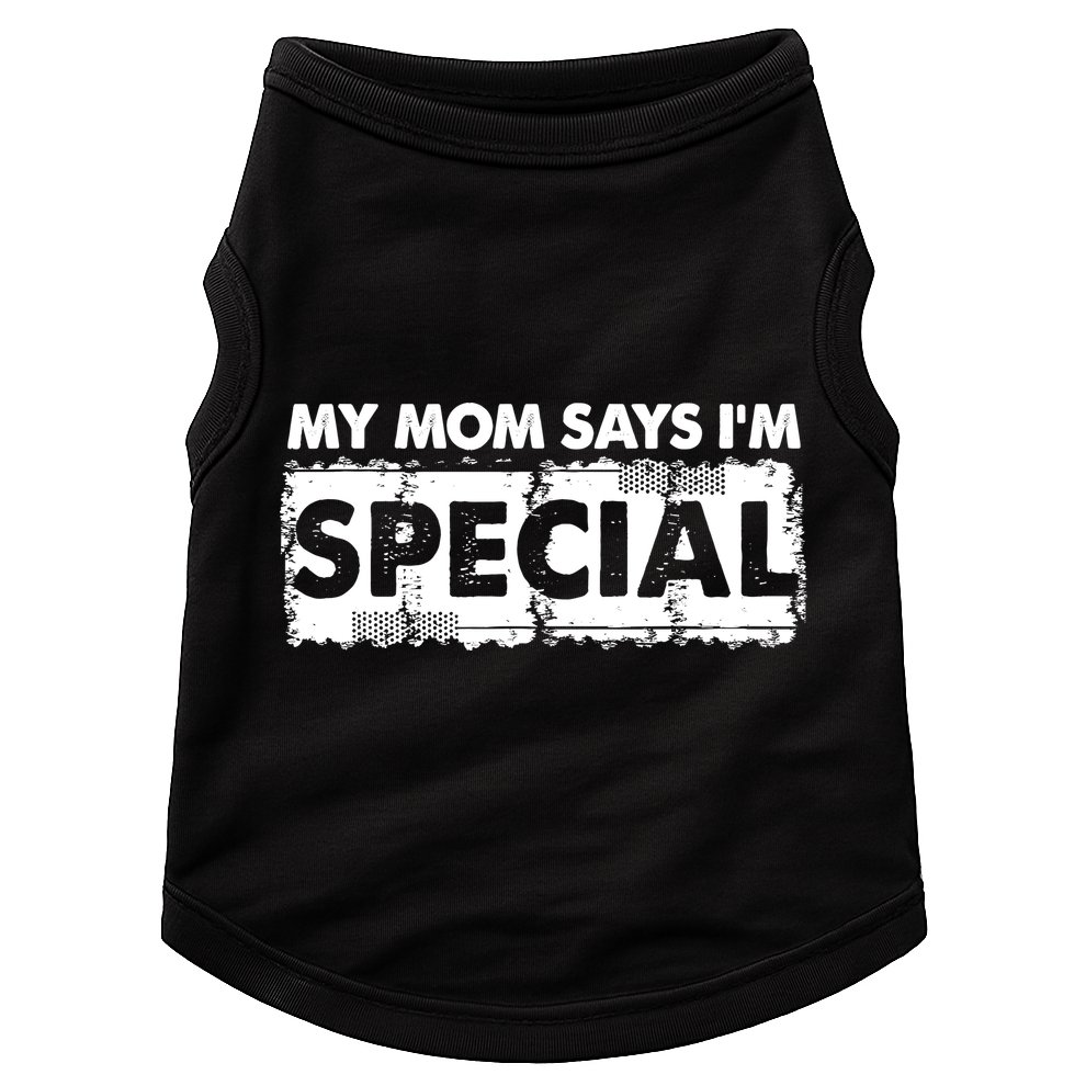 My Mom Says IM Special Doggie Tank
