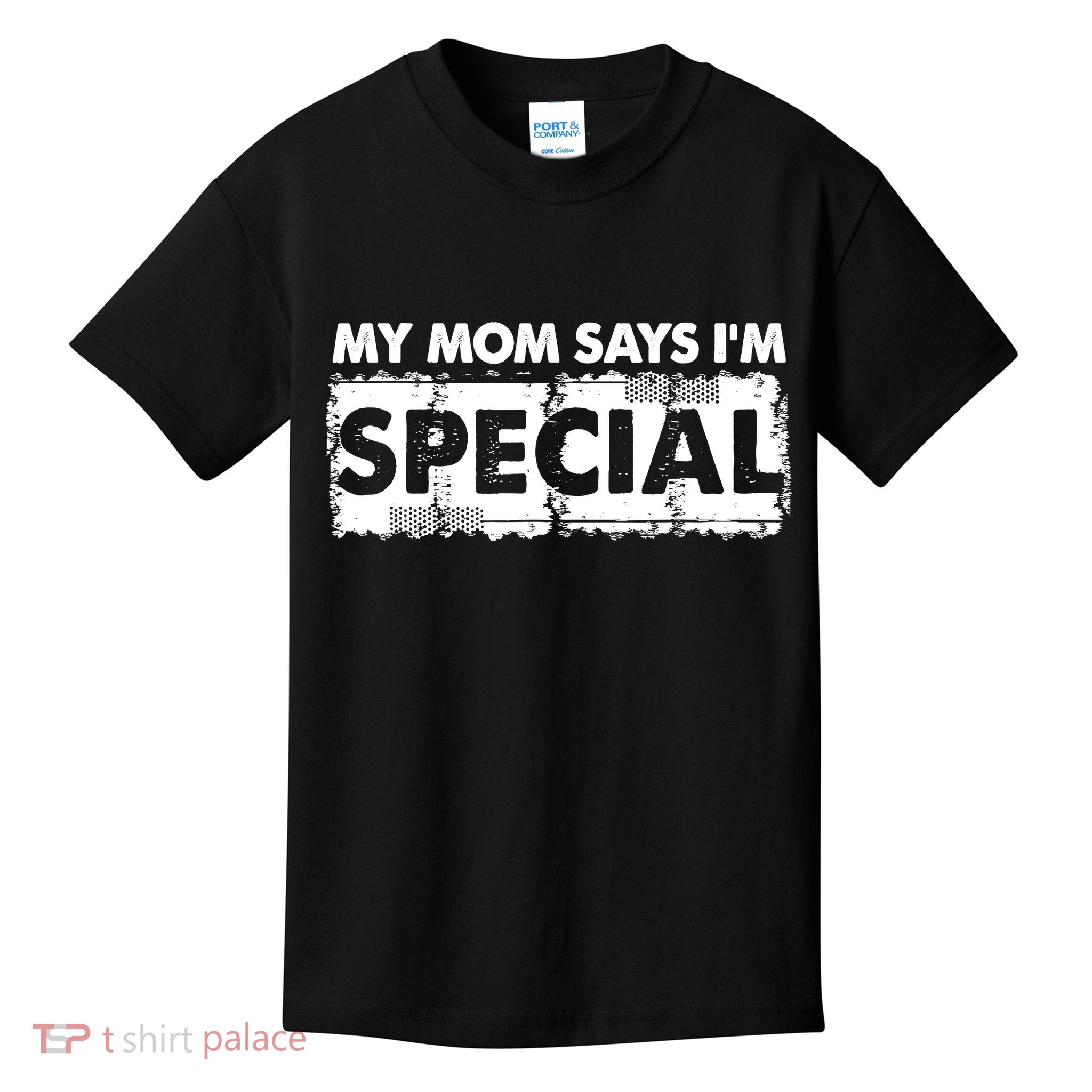 My Mom Says IM Special Kids T-Shirt