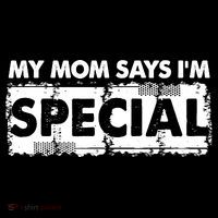 My Mom Says IM Special Kids T-Shirt