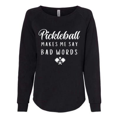 Makes Me Say Bad Words Pickleball Players Sports Gift Womens California Wash Sweatshirt