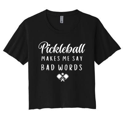 Makes Me Say Bad Words Pickleball Players Sports Gift Women's Crop Top Tee