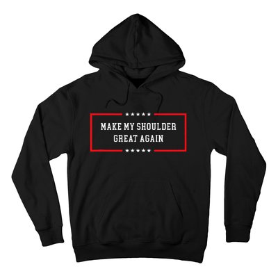 Make My Shoulder Great Again Funny Post Surgery Hoodie