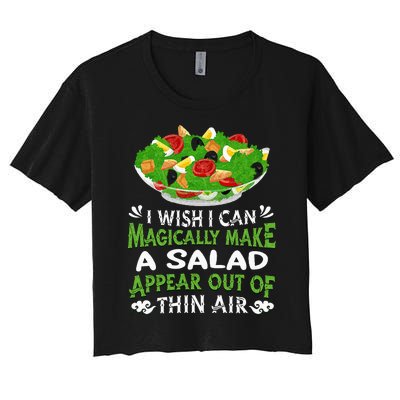 Magically Make Salads Appear Out Of Thin Air Salad Women's Crop Top Tee