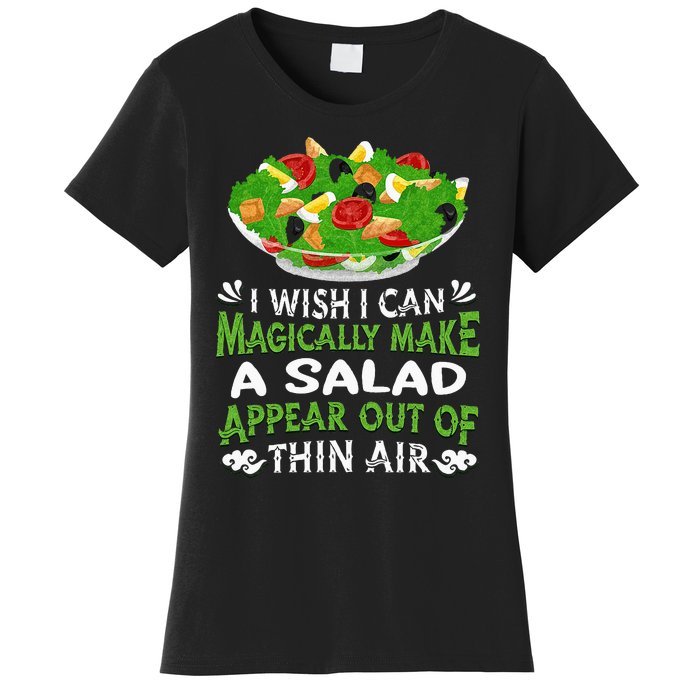 Magically Make Salads Appear Out Of Thin Air Salad Women's T-Shirt