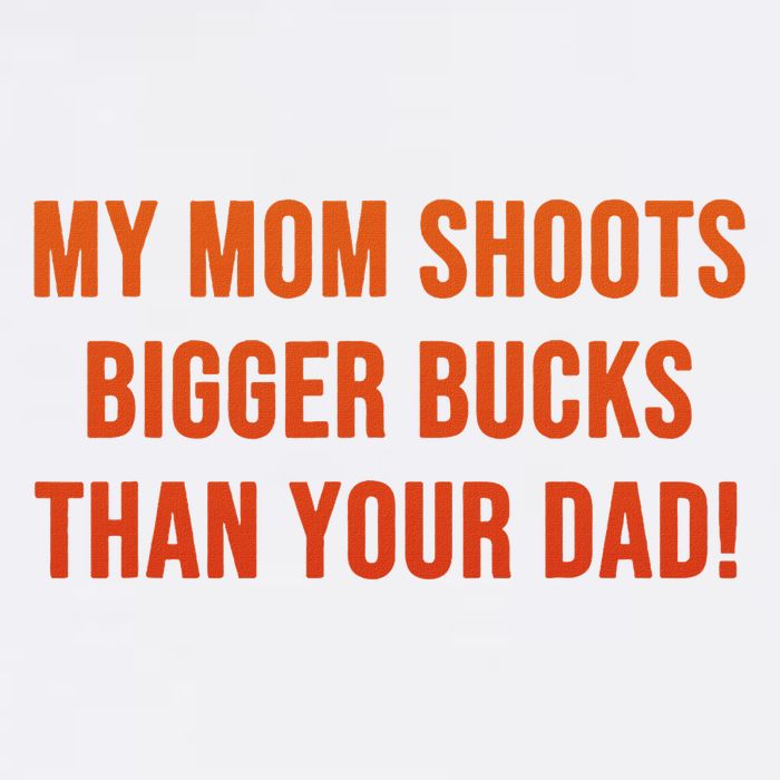 My Mom Shoots Bigger Bucks Than Your Dad Button