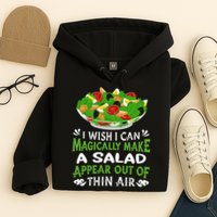 Magically Make Salads Appear Out Of Thin Air Salad Hoodie
